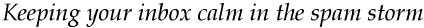 Keeping your inbox calm in the spam storm